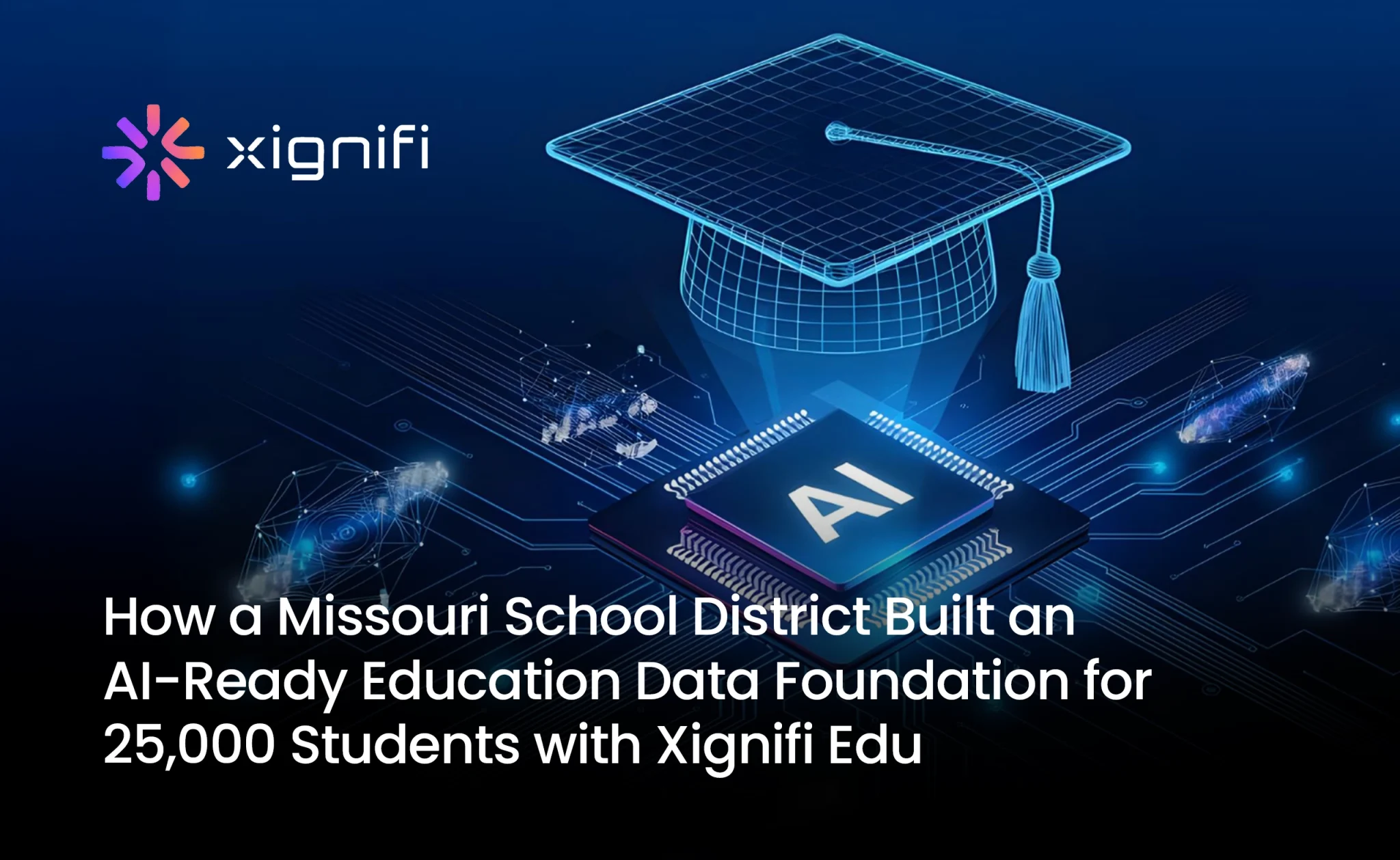 How a Missouri School District Built an AI-Ready Education Data Foundation for 25,000 Students with Xignifi Edu